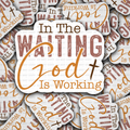 In the waiting God is working sticker